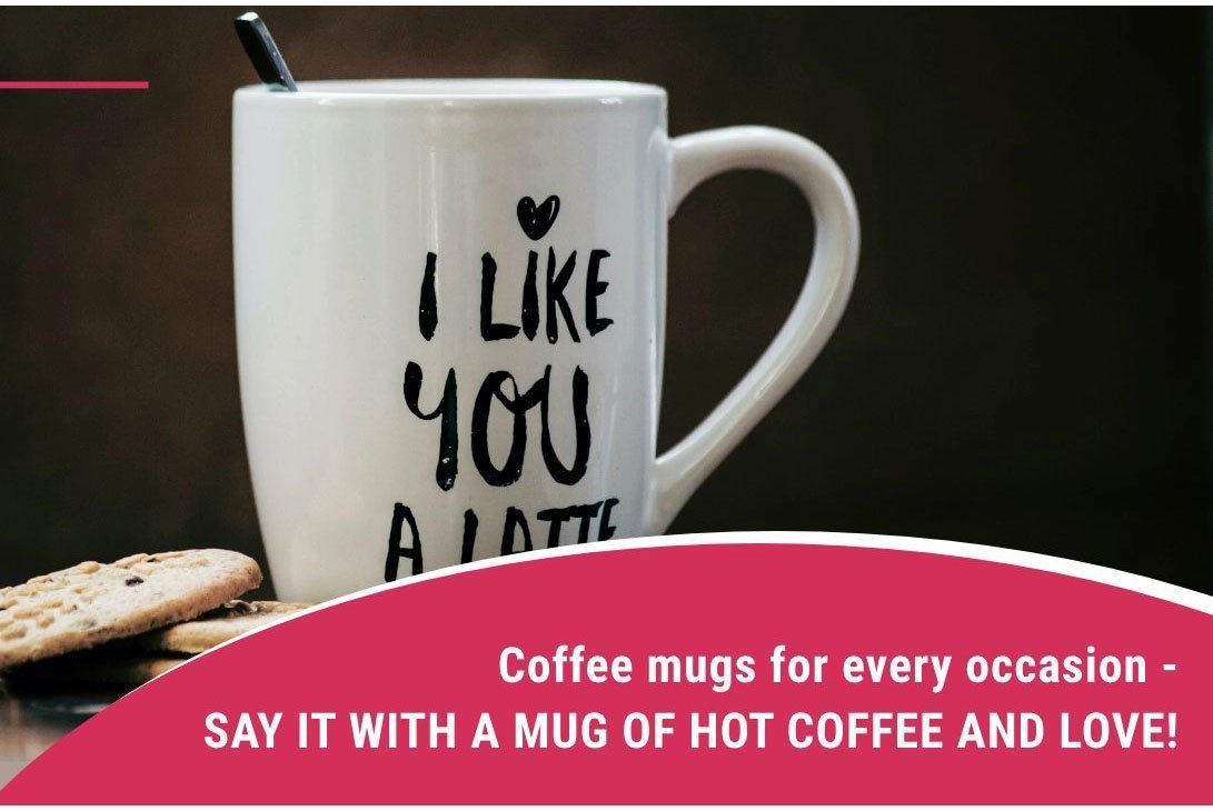 Coffee Mugs for Every Occasion – SAY IT WITH A MUG OF HOT COFFEE AND LOVE! - TheAlizah.com